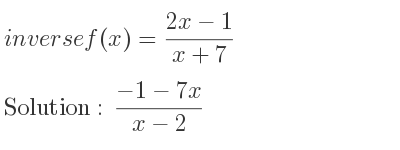 The inverse of f(x)=(2x-1)/(x+7) is (-1-7x)/(x-2)